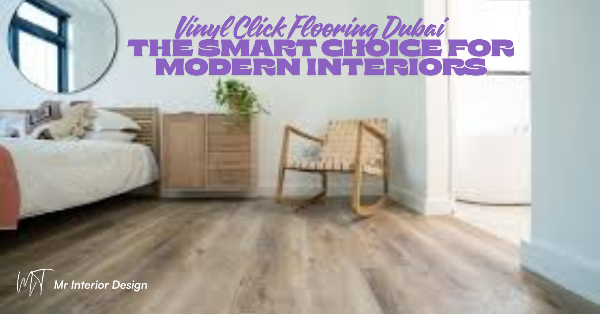 Vinyl Click Flooring Dubai - The Smart Choice for Modern Interiors